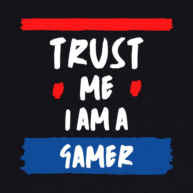 Trust Me I Am A Gamer - White Text With Red And Blue Details by Double E Design